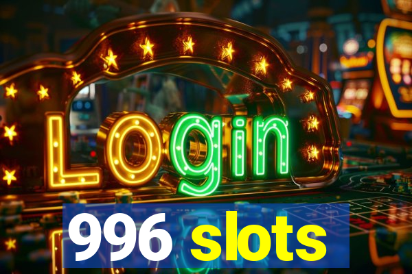 996 slots